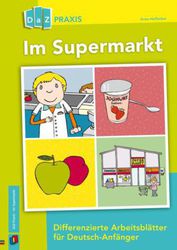 Im Supermarkt. Differenzierte Arbeitsblätter für Deutsch-Anfänger