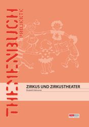 Zirkus und Zirkustheater (Themenbuch/Projektarbeit)