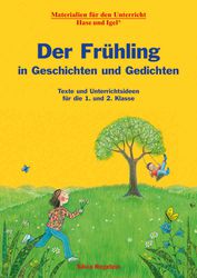 Der Frühling in Geschichten und Gedichten. 1. und 2. Klasse