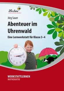 Abenteuer im Uhrenwald - Lernwerkstatt für den Mathematikunterricht 3./4. Klasse